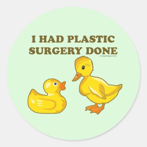 I Had Plastic Surgery Done Ducks Funny Classic Round Sticker