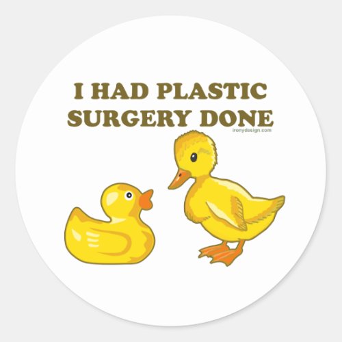 I Had Plastic Surgery Done Funny Duck Classic Round Sticker