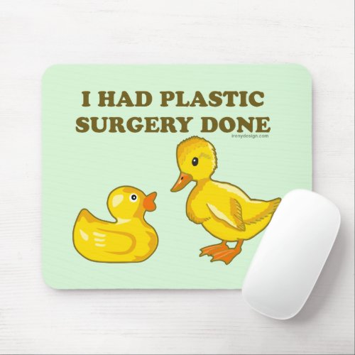 I Had Plastic Surgery Done Mouse Pad