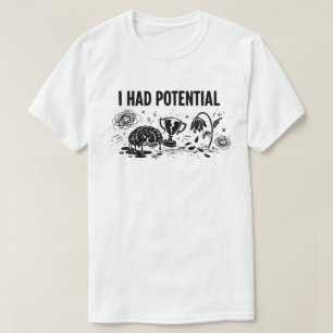 I Had Potential But Lost Motivation Funny T-Shirt