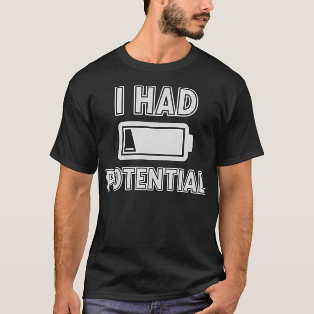 I Had Potential Funny Physics Pun Low Battery T-Shirt (Front)