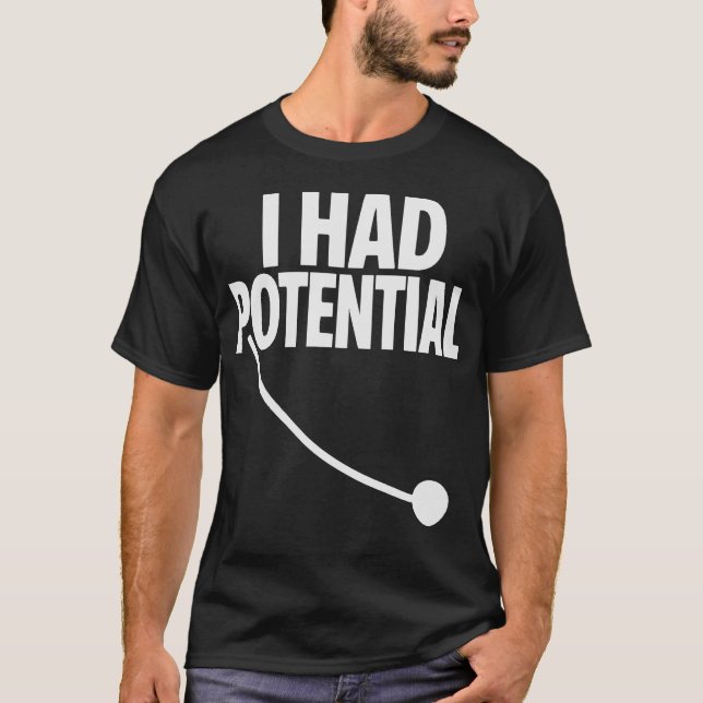I Had Potential Funny Sarcastic Minimal Quote T-Shirt (Front)
