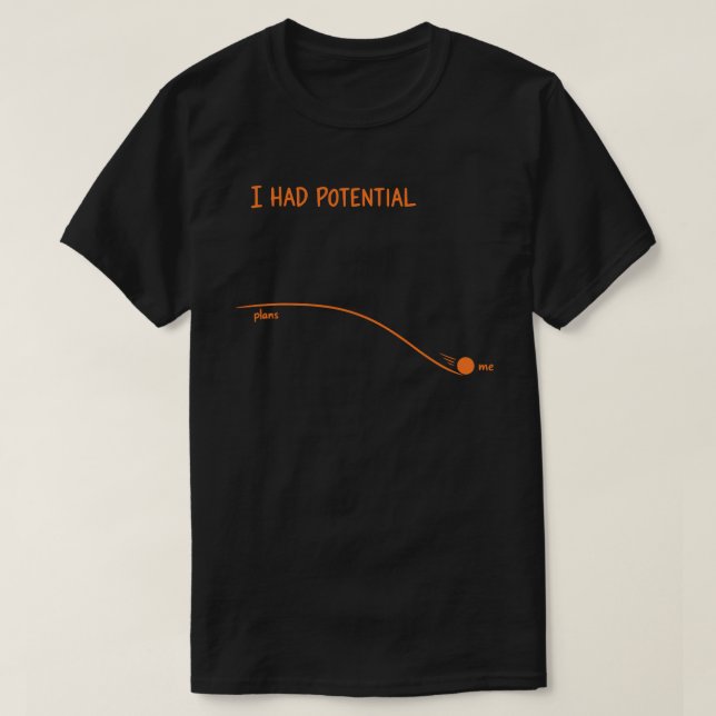 I Had Potential Funny Sarcastic Minimalist Decline T-Shirt (Design Front)