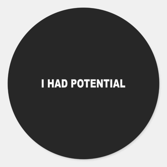 I had potential funny sarcastic quote  classic round sticker (Front)
