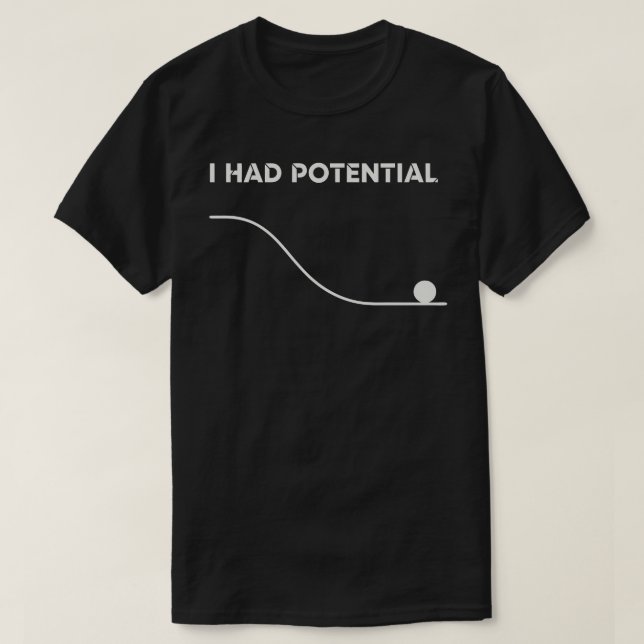 I Had Potential Humor Physics Teacher T-Shirt (Design Front)