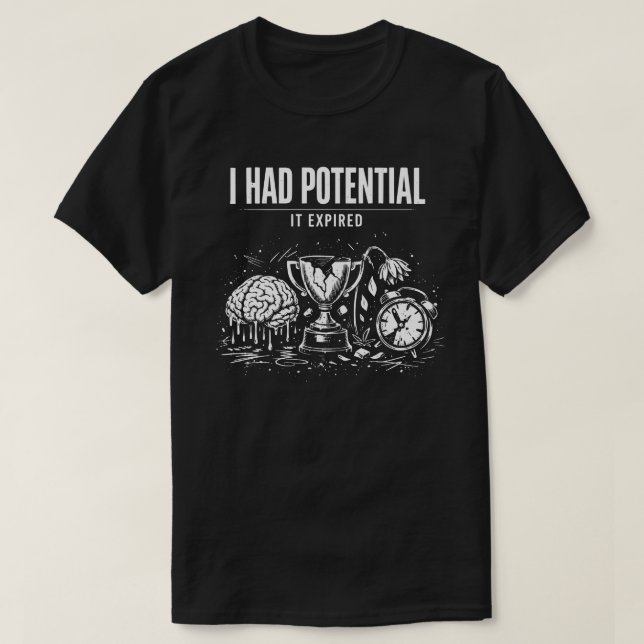 I Had Potential It Expired Funny Burnout Dark T-Shirt (Design Front)