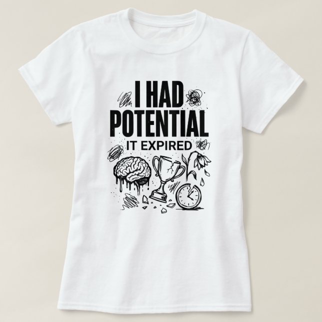  I Had Potential It Expired Funny Burnout Unisex T-Shirt (Design Front)