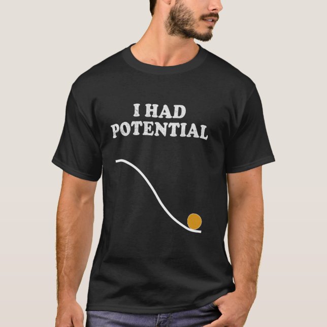 I Had Potential Nerdy Science Physics Pun Geeky ST T-Shirt (Front)