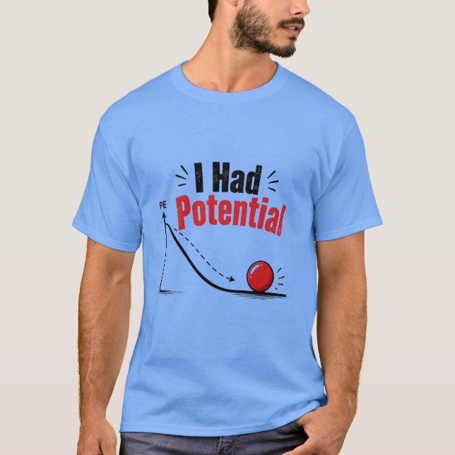 I Had Potential Physics Humor T-Shirt (Front)