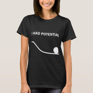 I Had Potential T-Shirt