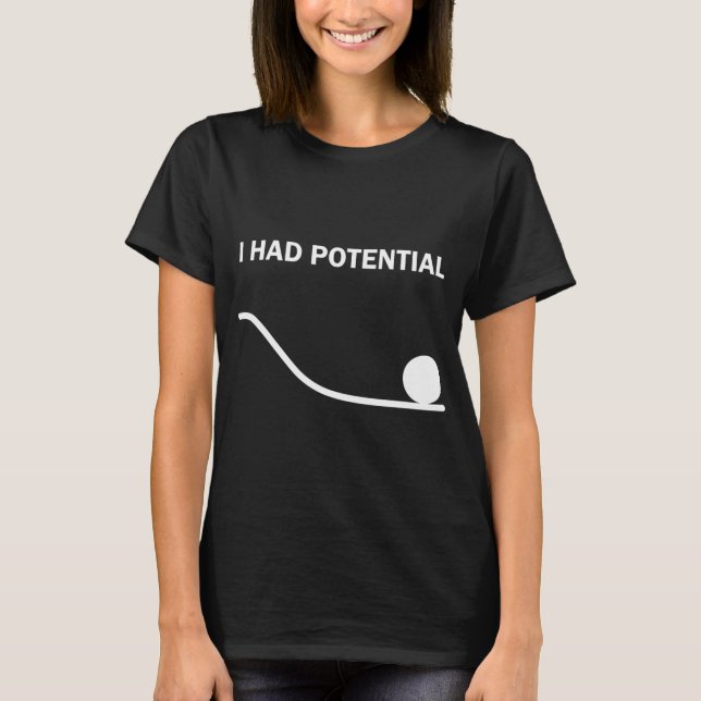 I Had Potential T-Shirt (Front)