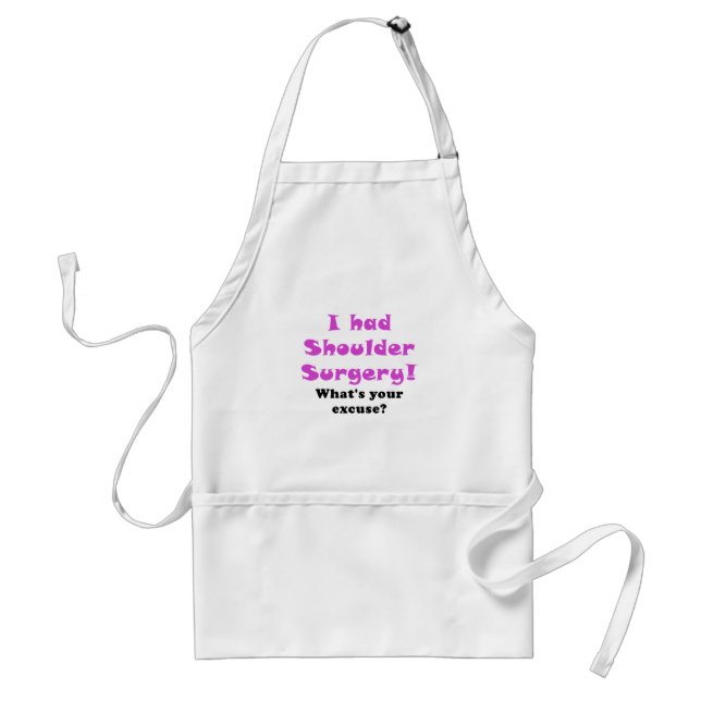 I Had Shoulder Surgery Whats Your Excuse Adult Apron (Front)