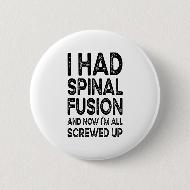 I Had Spinal Fusion And Now I'm All Screwed Up Button (Front)