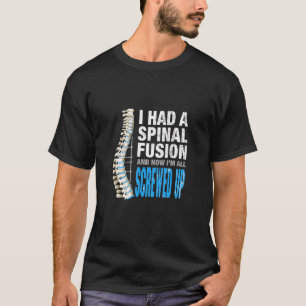 I Had Spinal Fusion And Now Im All Screwed Up Spin T-Shirt