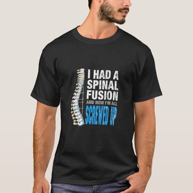 I Had Spinal Fusion And Now Im All Screwed Up Spin T-Shirt (Front)