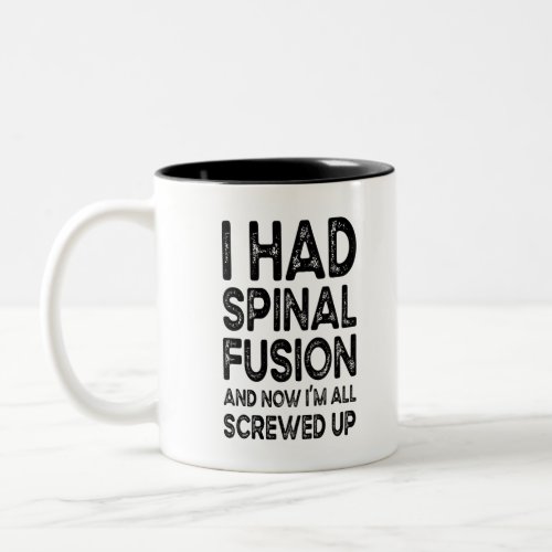 I Had Spinal Fusion And Now Im All Screwed Up Two_Tone Coffee Mug