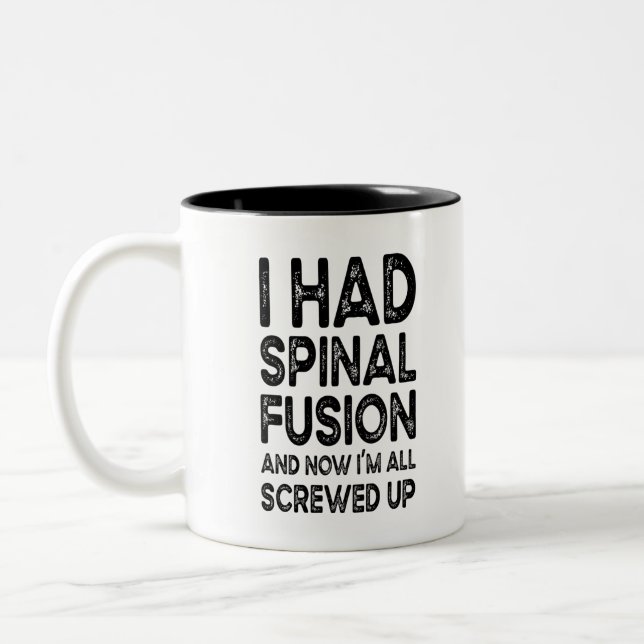 I Had Spinal Fusion And Now I'm All Screwed Up Two-Tone Coffee Mug (Left)