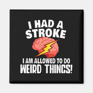 I Had Stroke I Am Allowed To Do Weird Things  Magnet