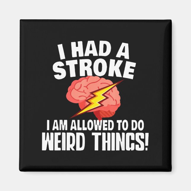 I Had Stroke I Am Allowed To Do Weird Things  Magnet (Front)