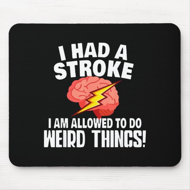 I Had Stroke I Am Allowed To Do Weird Things  Mouse Pad (Front)