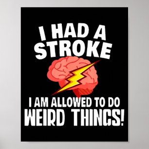 I Had Stroke I Am Allowed To Do Weird Things  Poster