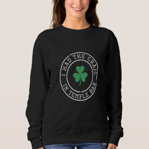 I Had The Craic in Temple Bar Dublin Ireland Sweatshirt