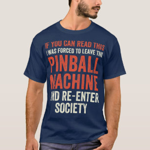 I had to leave the Pinball Machines Arcade Funny G T-Shirt