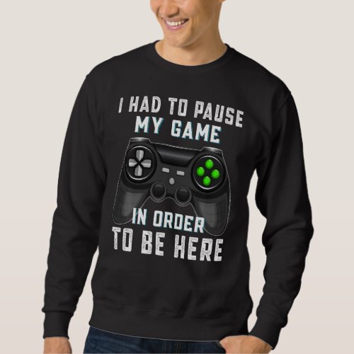 I Had To Pause My Game In Order To Be Here Funny V Sweatshirt