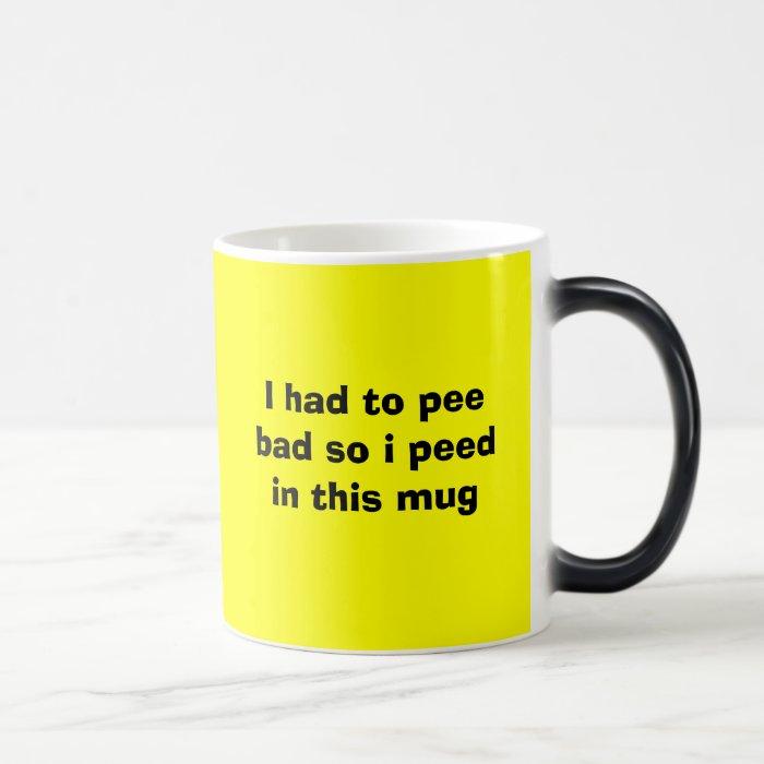 I had to pee bad so i peed in this mug