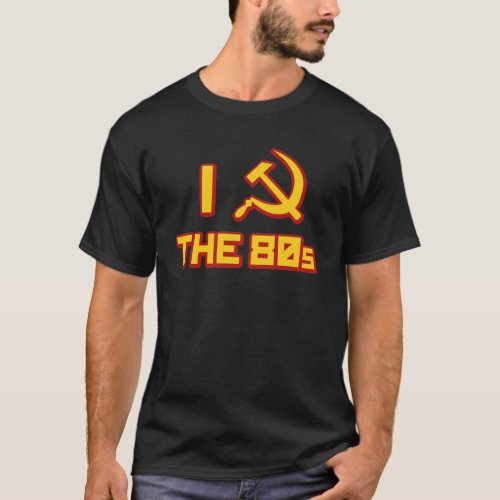 I  hammer and sickle the 80s T_Shirt