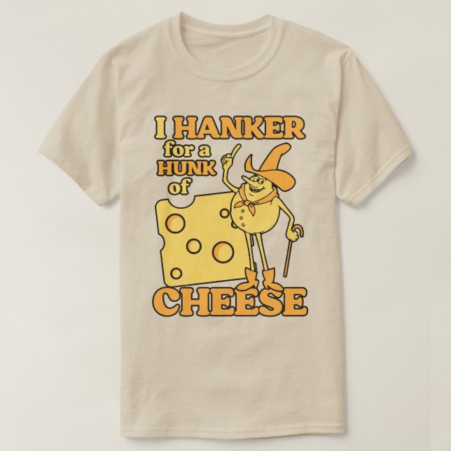 I Hanker For a Hunk of Cheese - Funny Retro Ads T-Shirt (Design Front)