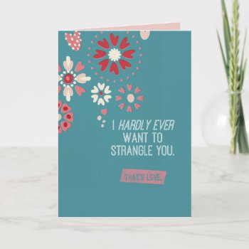 I Hardly Ever Want To Strangle You Holiday Card by JenHoneyDesigns at Zazzle