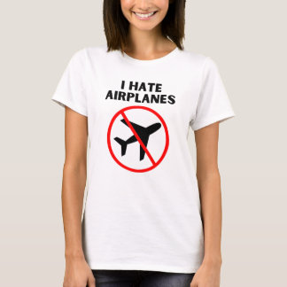 I hate airplanes T-Shirt