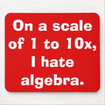 I Hate Algebra Mousepad by StrangeLittleOnion at Zazzle