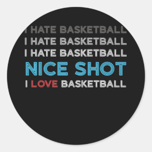 I Hate Basketball Nice Shot I Love Basketball Classic Round Sticker