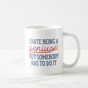 I Hate Being A Genius Coffee Mug