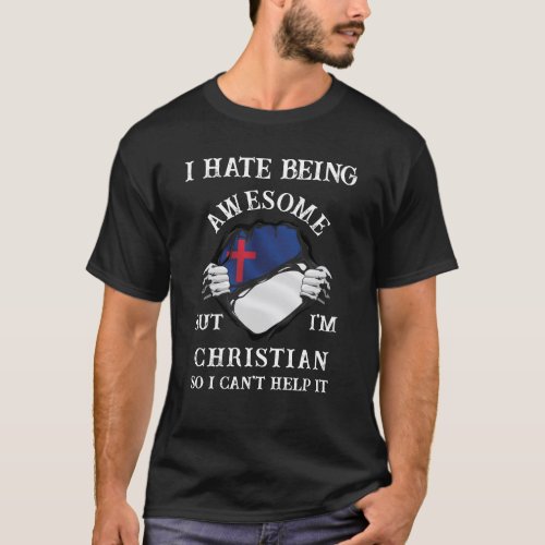 I Hate Being Awesome But Im Christian T_Shirt