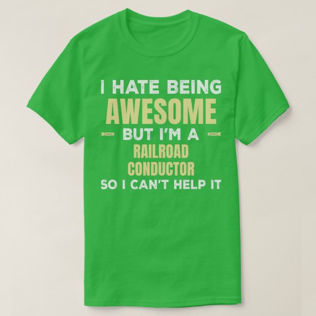 I Hate Being Awesome But Ix27m A Railroad Conducto T-Shirt (Design Front)