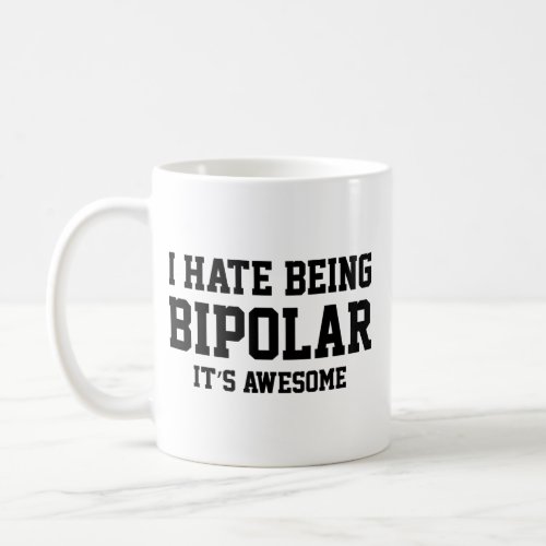 I Hate Being Bipolar Its Awesome Coffee Mug