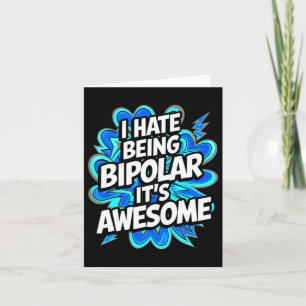 I Hate Being Bipolar It's Awesome Funny Quote Stic Card