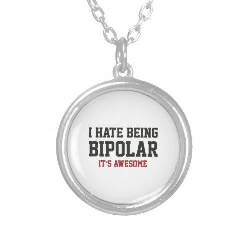 I Hate Being Bipolar Its Awesome Silver Plated Necklace
