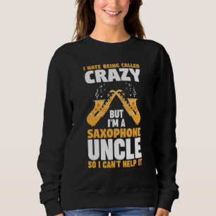 I hate being called saxophone uncle music sweatshirt