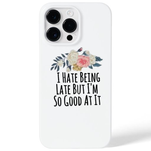 I Hate Being Late But I'm So Good At It Case-Mate iPhone 14 Pro Max Case