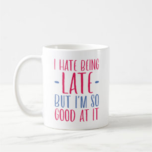 I Hate Being Late Coffee Mug