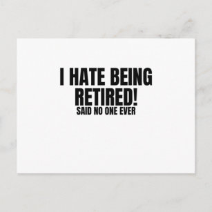I Hate Being Retired - Funny Retirement Postcard