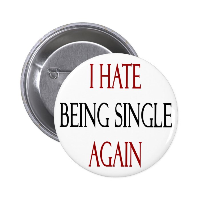 I Hate Being Single Again Button