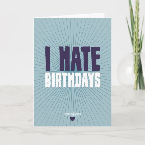 I Hate Birthdays Card
