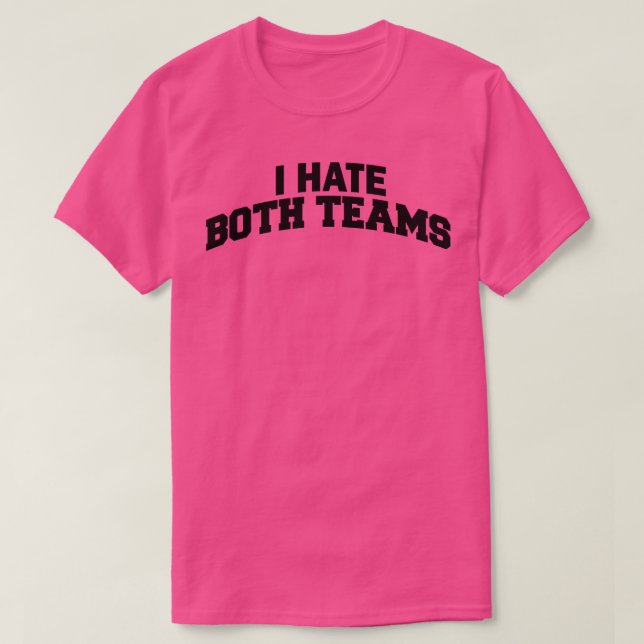 I Hate Both Teams 1 T-Shirt (Design Front)