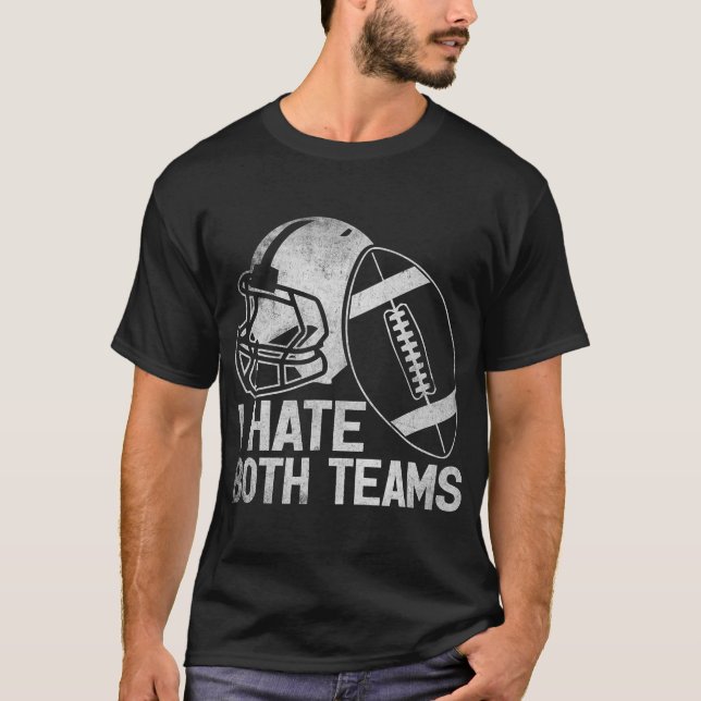 I Hate Both Teams Game Day Sports Football T-Shirt (Front)