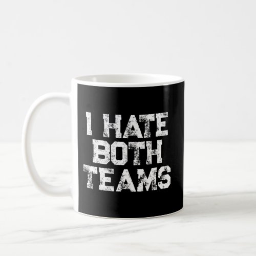 I Hate Both Teams Sports Fan Game Day Distressed Coffee Mug